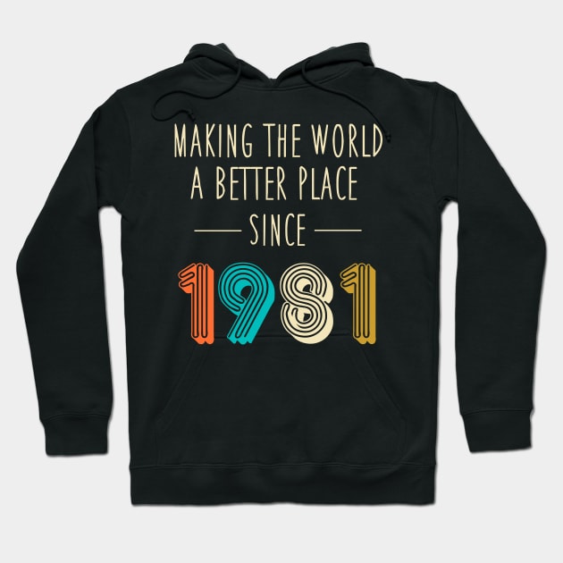 Making The World A Better Place Since 1981 Shirt 41st Birthday Gift 41 Years Bday Party Hoodie by NickDezArts